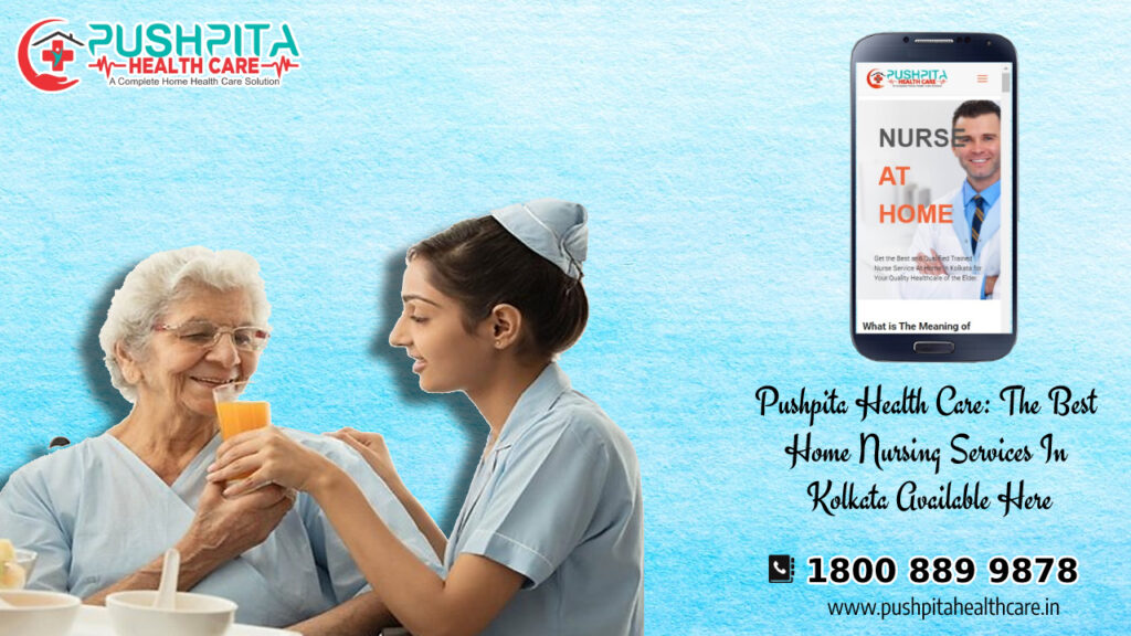 Pushpita Health Care: The Best Home Nursing Services In Kolkata Available Here